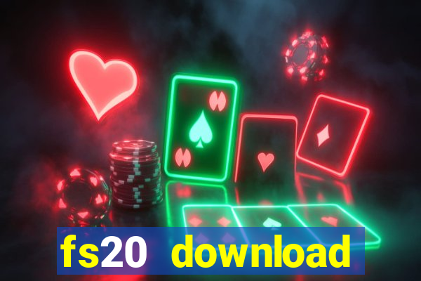fs20 download dinheiro infinito